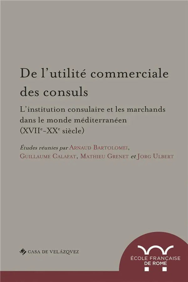 livre De l'utilite commerciale des consuls. l'institution consulaire et les marchands dilisco
